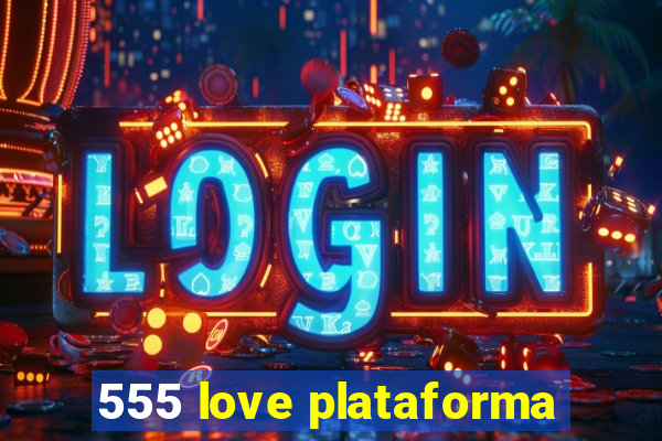 555 love plataforma